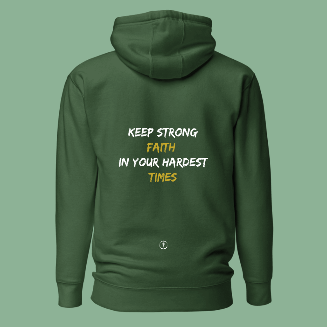 "KEEP STRONG FAITH IN YOUR HARDEST TIMES" Hoodie