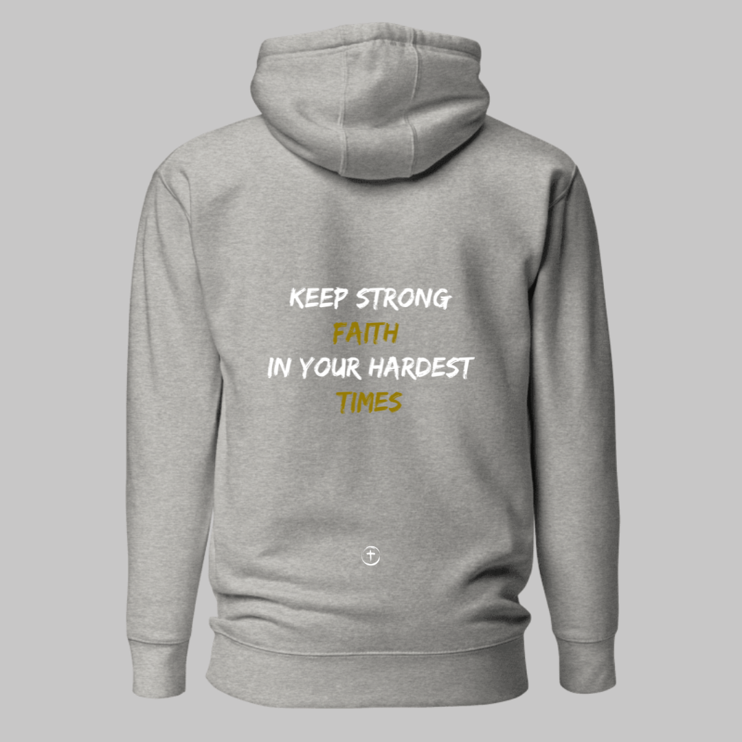 "KEEP STRONG FAITH IN YOUR HARDEST TIMES" Hoodie