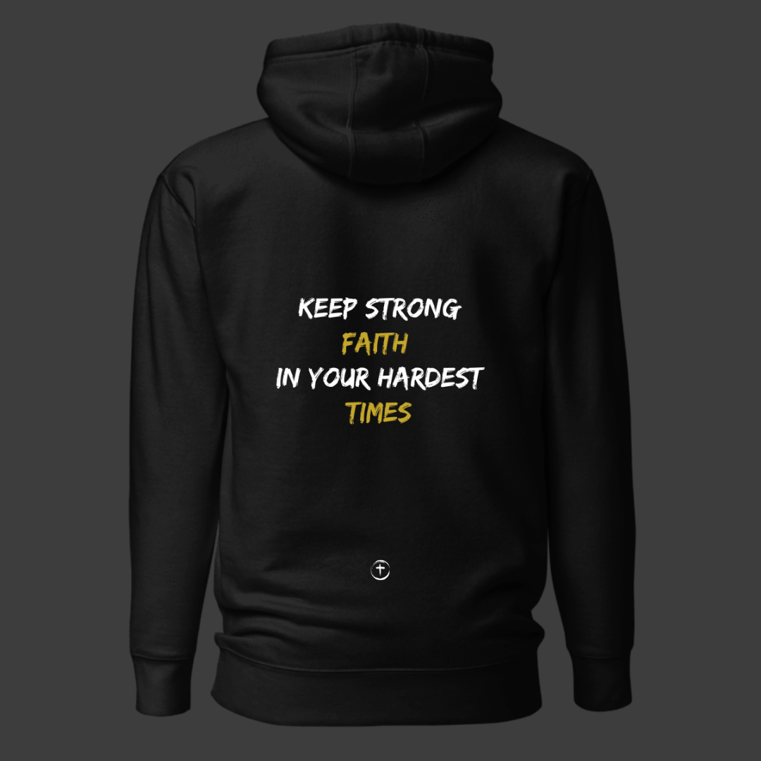 "KEEP STRONG FAITH IN YOUR HARDEST TIMES" Hoodie