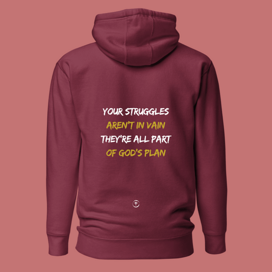 "YOUR STRUGGLES AREN'T IN VAIN THEY'RE ALL PART OF GOD'S PLAN" Hoodie