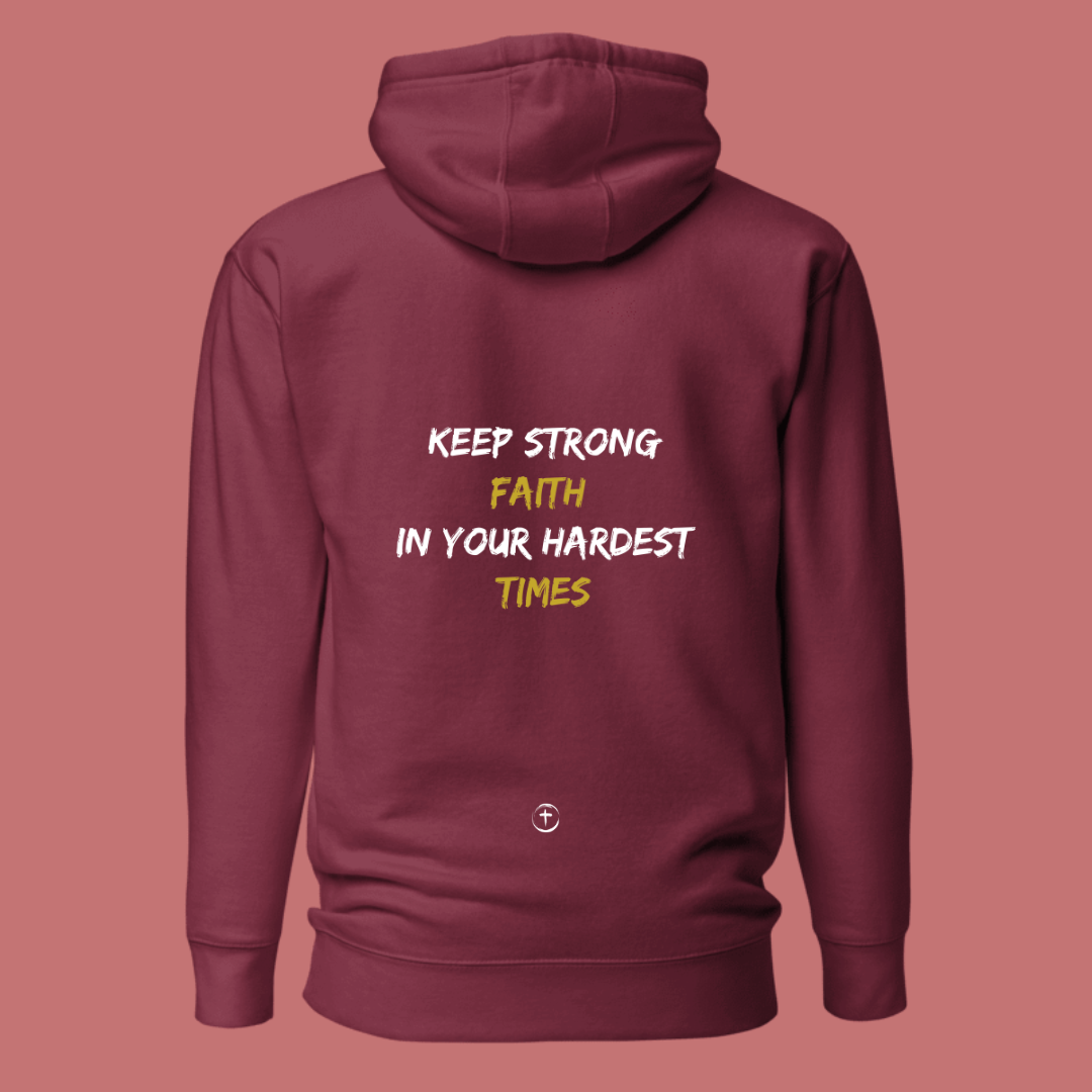 "KEEP STRONG FAITH IN YOUR HARDEST TIMES" Hoodie